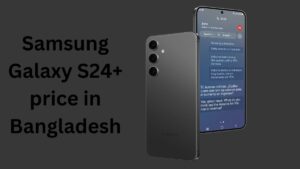 Samsung Galaxy S24 plus price in Bangladesh